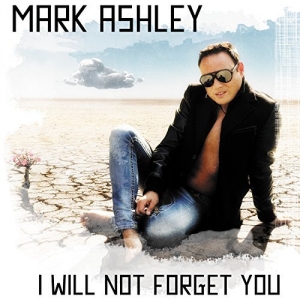 Mark Ashley - I Will Not Forget You I Will Not Forget You - Mark Ashley